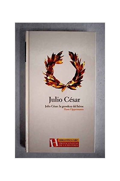Julio César. La Grandeza del heroe